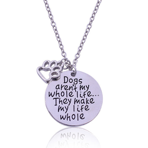 "Dogs Aren't My Whole Life...They Make My Life Whole" Pendant Necklace